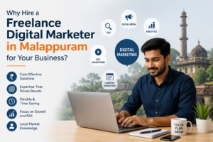 Why Hire a Freelance Digital Marketer in Malappuram for Your Business?